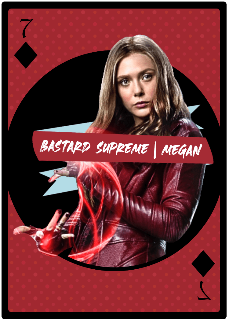 Playing card 7 of diamonds with Elizabeth Olson as Scarlet Witch that reads Bastard Supreme | Megan — This win caused an enormous rift in The Swamp where Lena, who literally threw a massive bitch fit after the fact, stopped interacting in The Swamp for an entire week and blocked me and Santiago on all social media