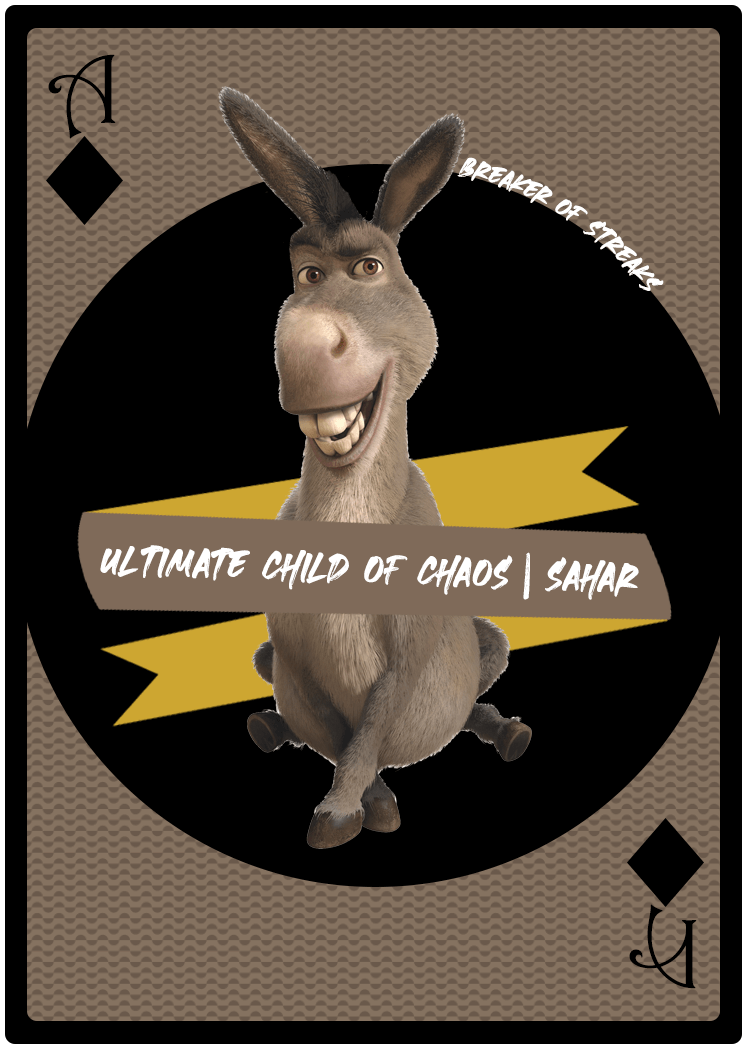 Playing card ace of diamonds with Donkey from Shrek that reads Ultimate Child of Chaos | Sahar with text beside Donkey's ear reading Breaker of Streaks since Sahar broke Angell's 4x winning streak. Huzzah!